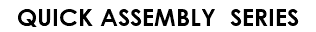 QUICK ASSEMBLY SERIES